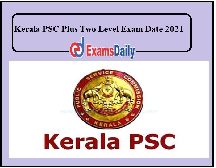 Kerala Psc Plus Two Level Exam Date 2021 Out - Download Exam Kerala Psc Exam Calendar June 2021