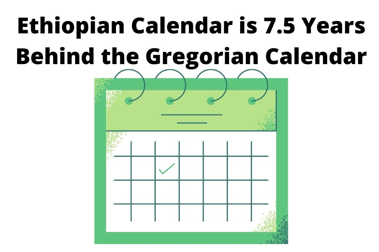 The Ethiopian Calendar Is 7.5 Years Behind The Gregorian Gregorian Calendar With Weeks